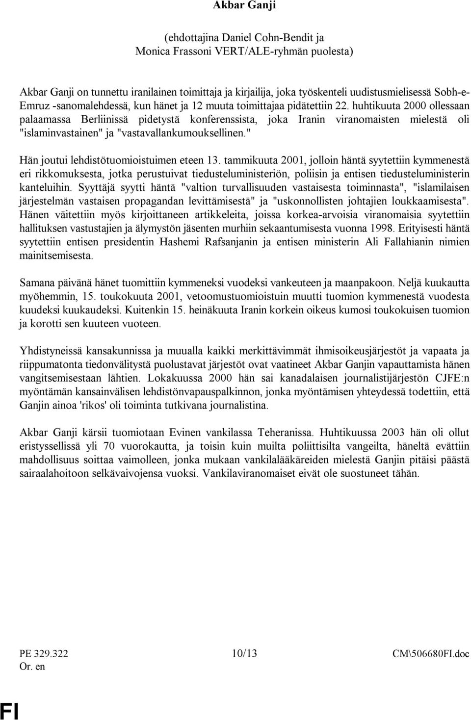 huhtikuuta 2000 ollessaan palaamassa Berliinissä pidetystä konferenssista, joka Iranin viranomaisten mielestä oli "islaminvastainen" ja "vastavallankumouksellinen.