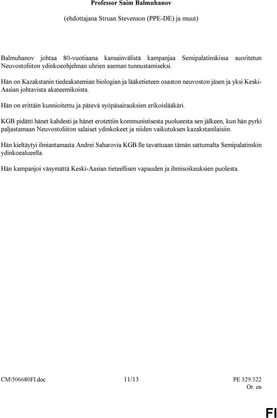 Hän on erittäin kunnioitettu ja pätevä syöpäsairauksien erikoislääkäri.
