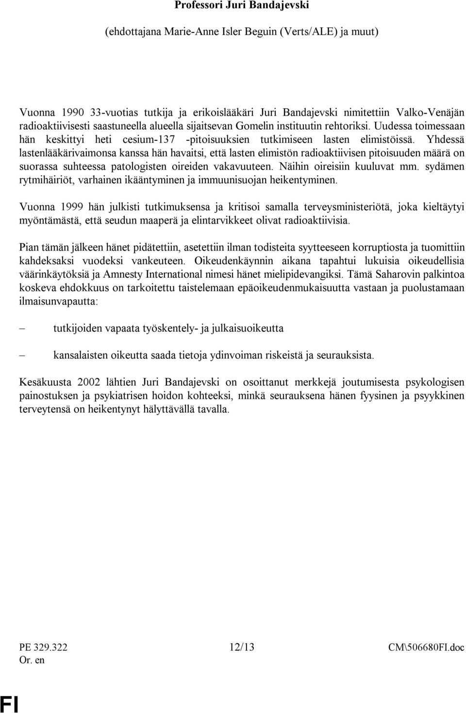 Yhdessä lastenlääkärivaimonsa kanssa hän havaitsi, että lasten elimistön radioaktiivisen pitoisuuden määrä on suorassa suhteessa patologisten oireiden vakavuuteen. Näihin oireisiin kuuluvat mm.