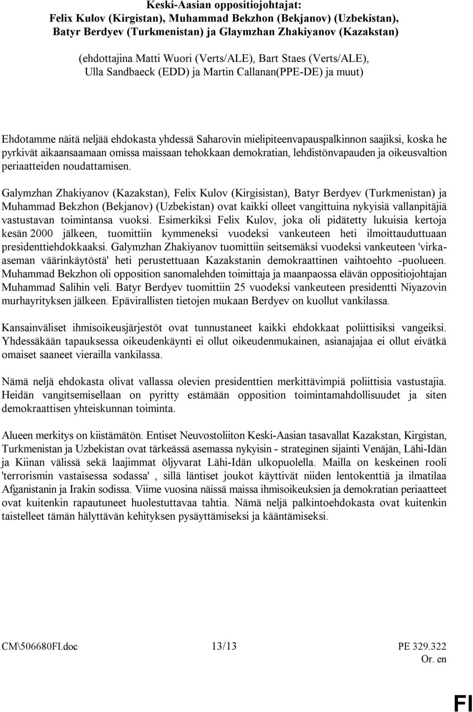 aikaansaamaan omissa maissaan tehokkaan demokratian, lehdistönvapauden ja oikeusvaltion periaatteiden noudattamisen.