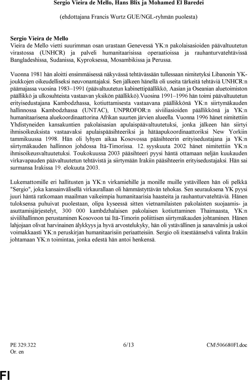 Vuonna 1981 hän aloitti ensimmäisessä näkyvässä tehtävässään tullessaan nimitetyksi Libanonin YKjoukkojen oikeudelliseksi neuvonantajaksi.