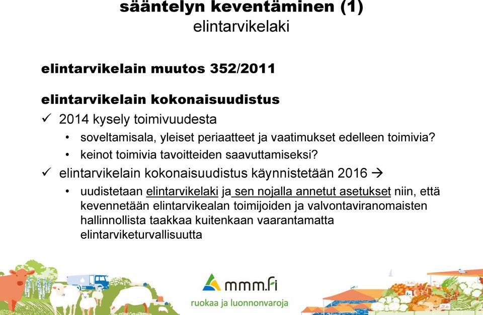 elintarvikelain kokonaisuudistus käynnistetään 2016 uudistetaan elintarvikelaki ja sen nojalla annetut asetukset niin, että