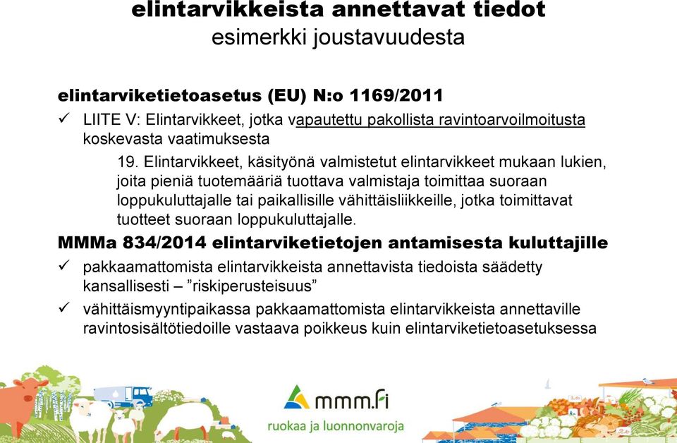 Elintarvikkeet, käsityönä valmistetut elintarvikkeet mukaan lukien, joita pieniä tuotemääriä tuottava valmistaja toimittaa suoraan loppukuluttajalle tai paikallisille vähittäisliikkeille,