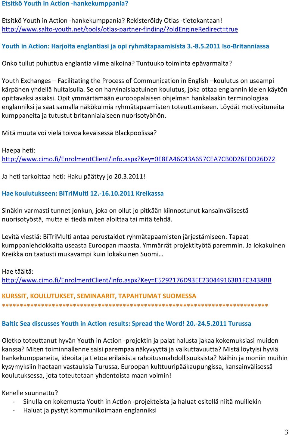 Youth Exchanges Facilitating the Process of Communication in English koulutus on useampi kärpänen yhdellä huitaisulla.