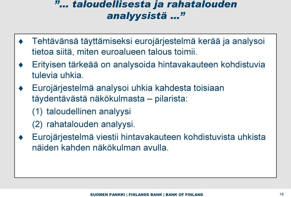 Eurojärjestelmä analysoi uhkia kahdesta toisiaan täydentävästä näkökulmasta pilarista: (1) taloudellinen analyysi (2)