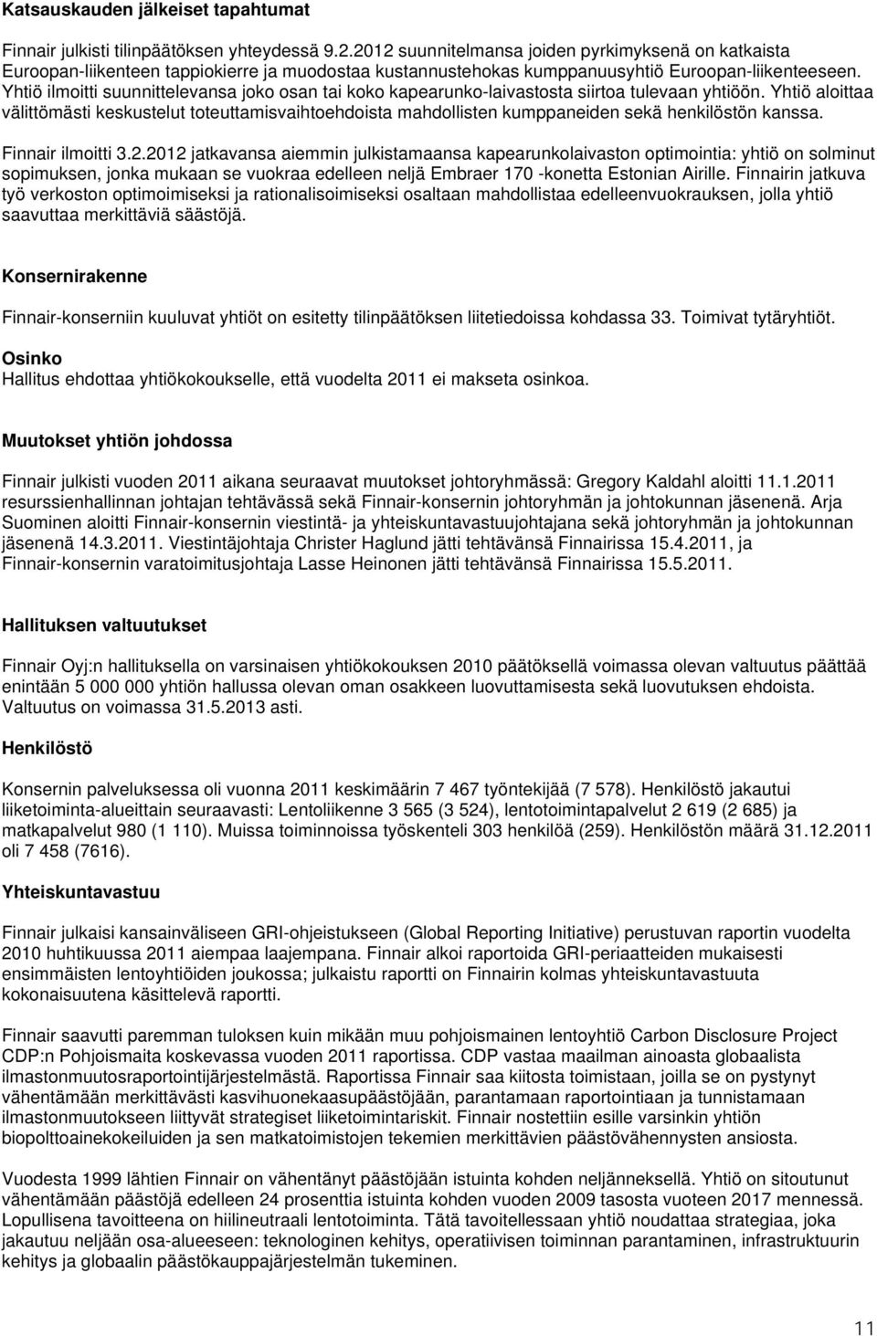 Yhtiö ilmoitti suunnittelevansa joko osan tai koko kapearunko-laivastosta siirtoa tulevaan yhtiöön.
