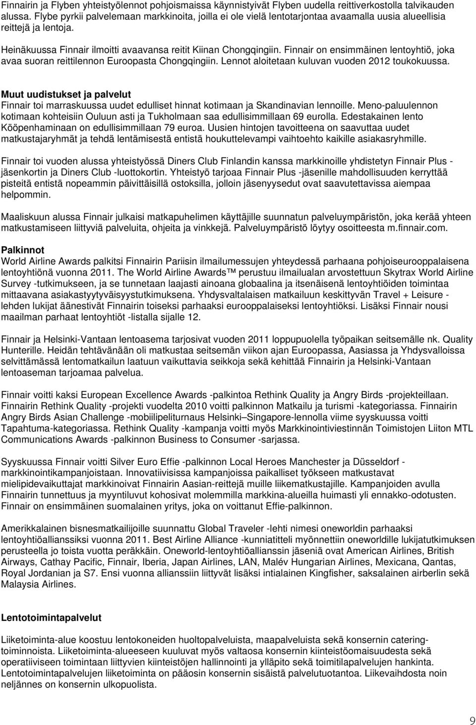 Finnair on ensimmäinen lentoyhtiö, joka avaa suoran reittilennon Euroopasta Chongqingiin. Lennot aloitetaan kuluvan vuoden 2012 toukokuussa.