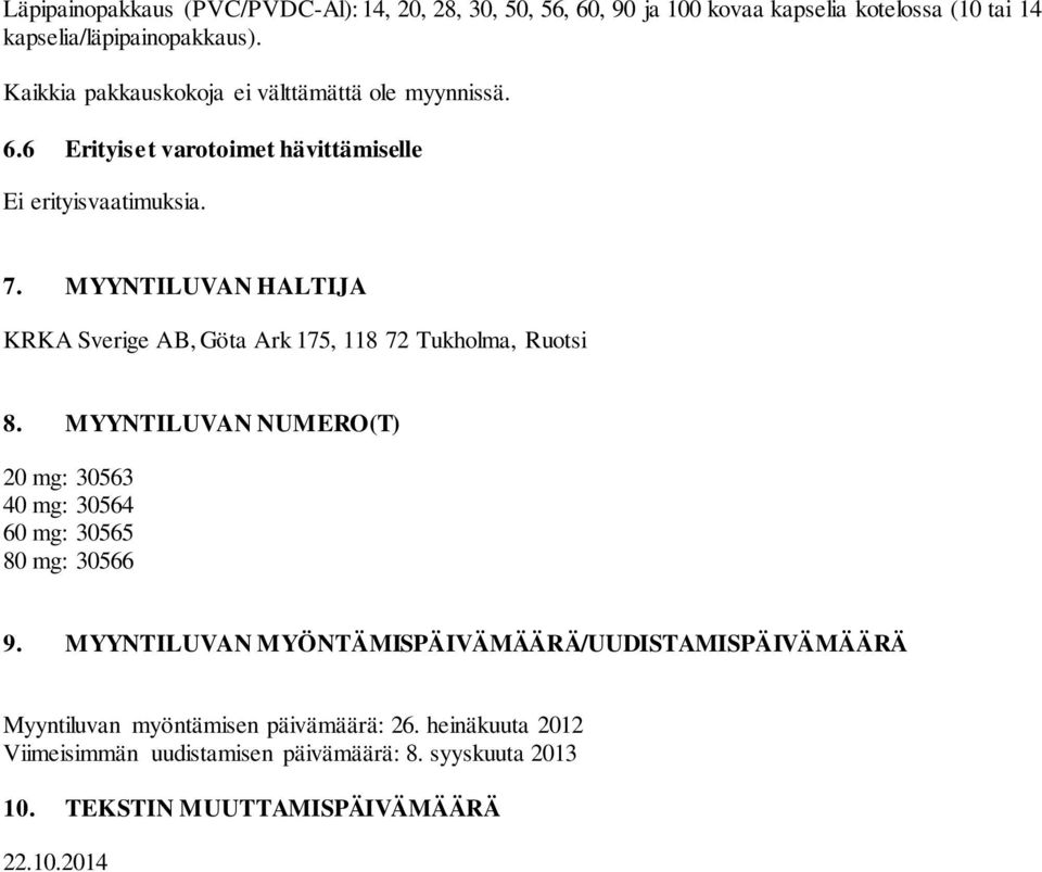 MYYNTILUVAN HALTIJA KRKA Sverige AB, Göta Ark 175, 118 72 Tukholma, Ruotsi 8. MYYNTILUVAN NUMERO(T) 20 mg: 30563 40 mg: 30564 60 mg: 30565 80 mg: 30566 9.