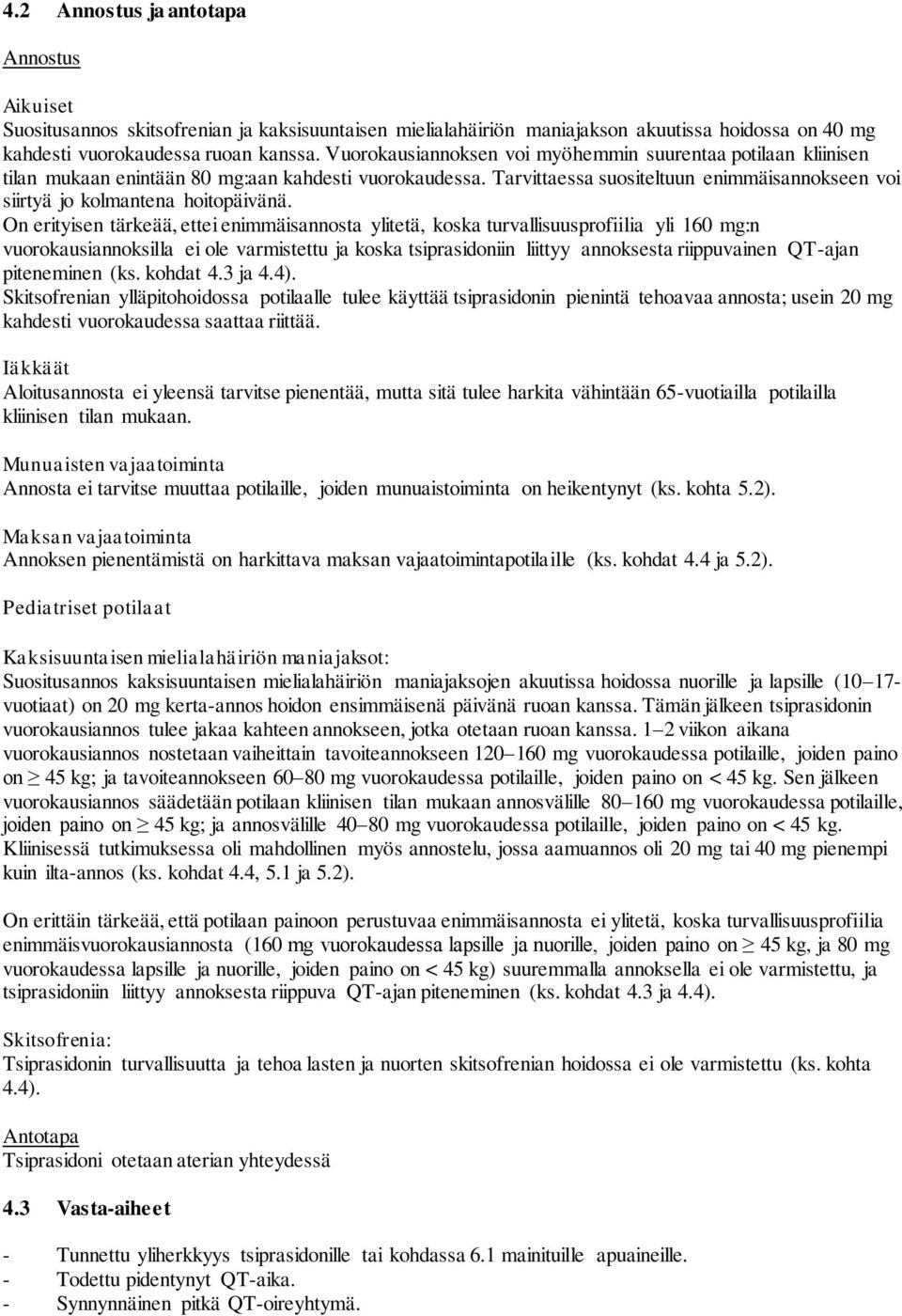 Tarvittaessa suositeltuun enimmäisannokseen voi siirtyä jo kolmantena hoitopäivänä.