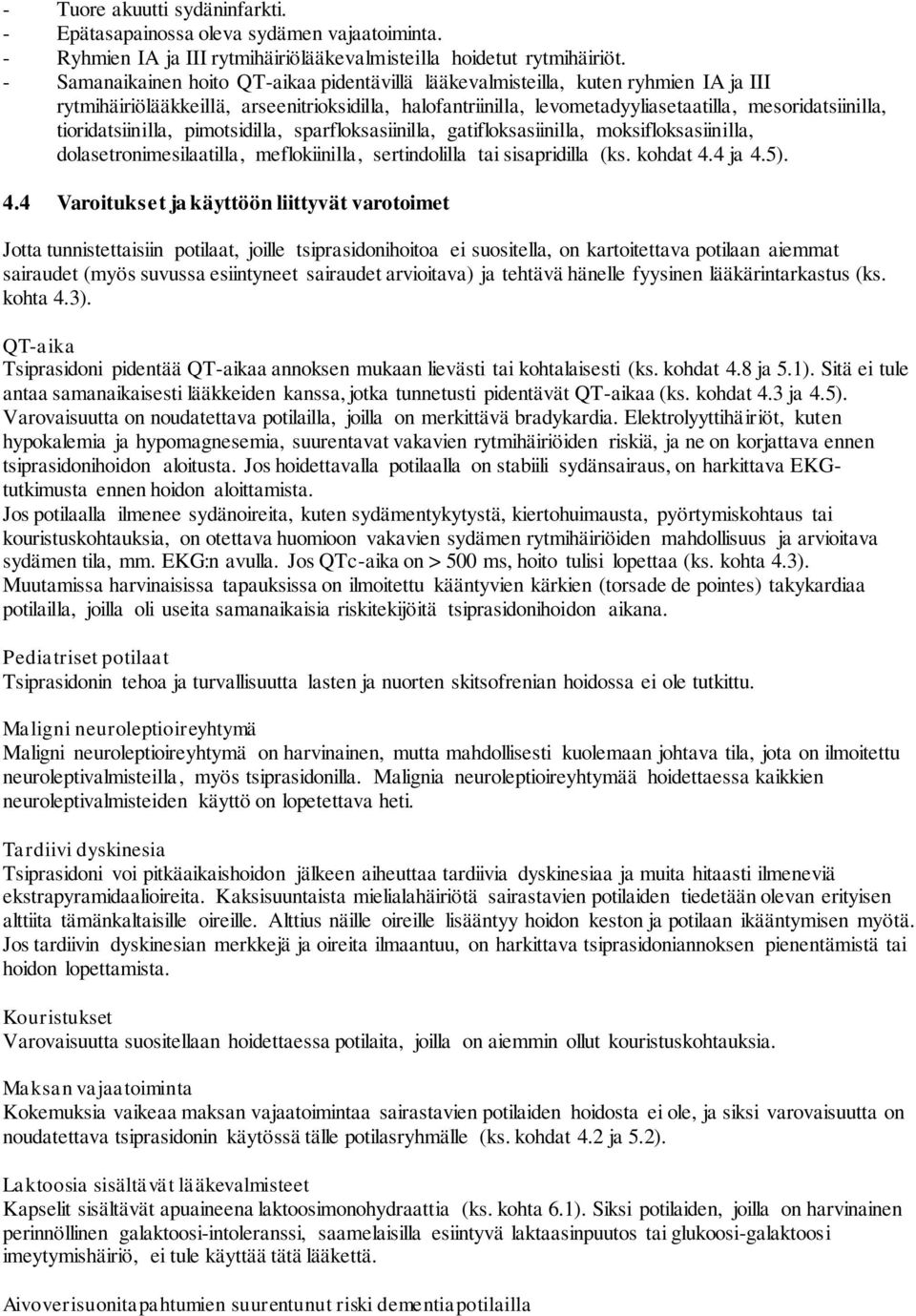 tioridatsiinilla, pimotsidilla, sparfloksasiinilla, gatifloksasiinilla, moksifloksasiinilla, dolasetronimesilaatilla, meflokiinilla, sertindolilla tai sisapridilla (ks. kohdat 4.