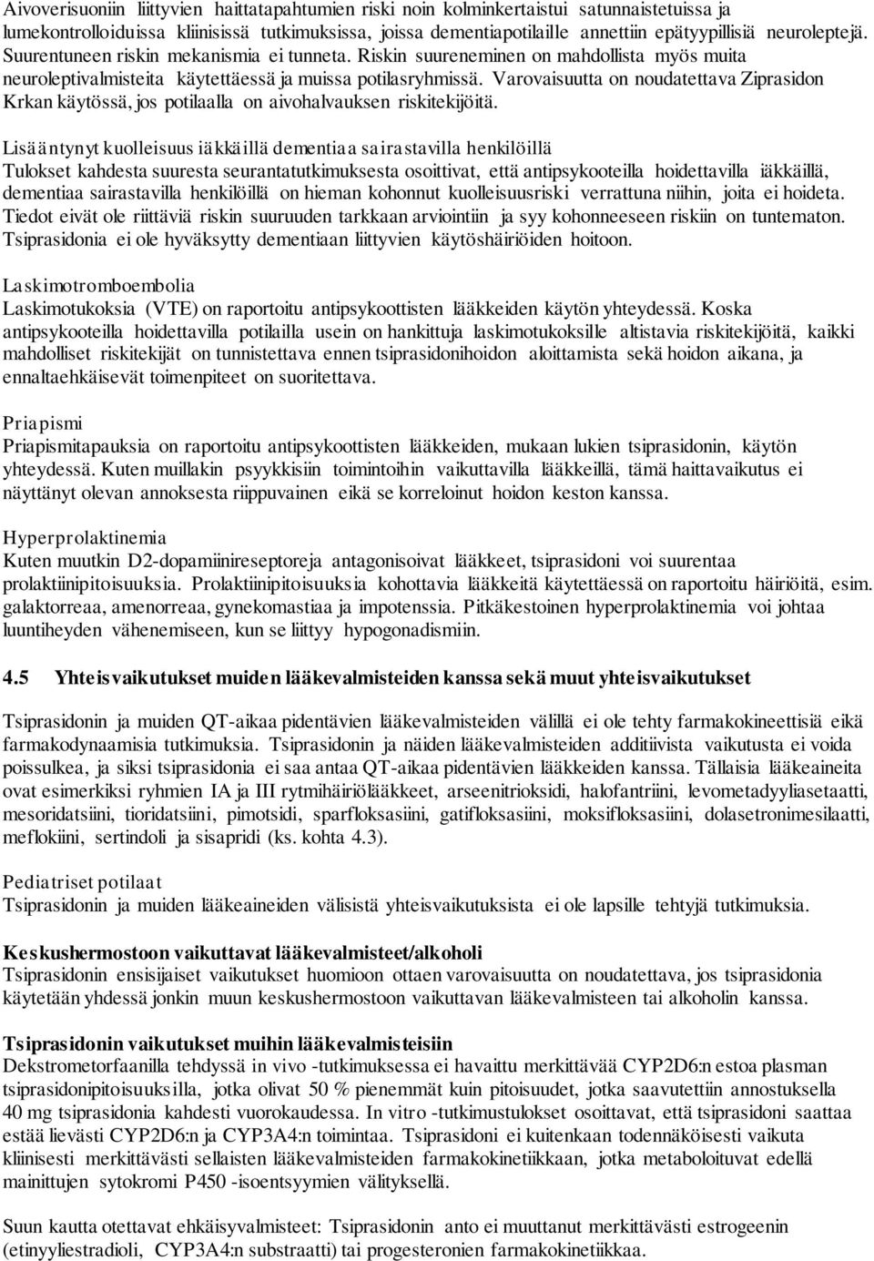 Varovaisuutta on noudatettava Ziprasidon Krkan käytössä, jos potilaalla on aivohalvauksen riskitekijöitä.