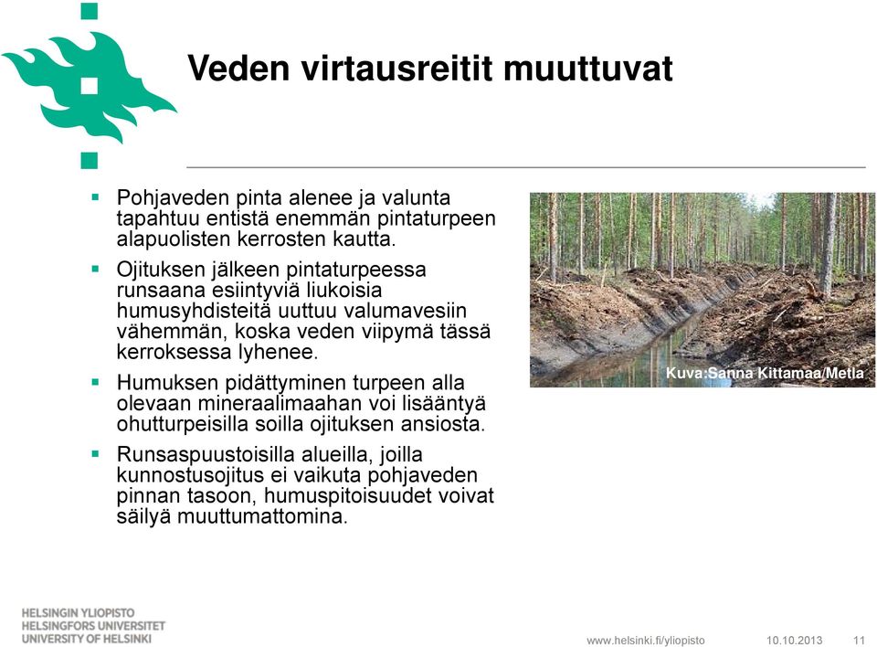 kerroksessa lyhenee. Humuksen pidättyminen turpeen alla olevaan mineraalimaahan voi lisääntyä ohutturpeisilla soilla ojituksen ansiosta.