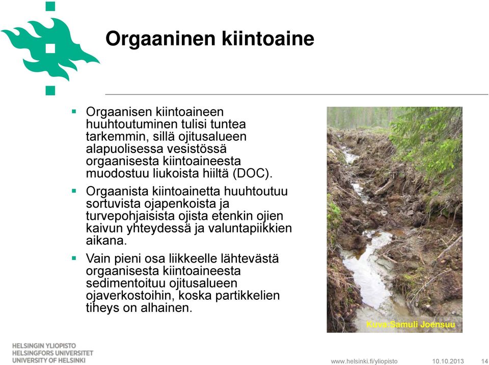 Orgaanista kiintoainetta huuhtoutuu sortuvista ojapenkoista ja turvepohjaisista ojista etenkin ojien kaivun yhteydessä ja