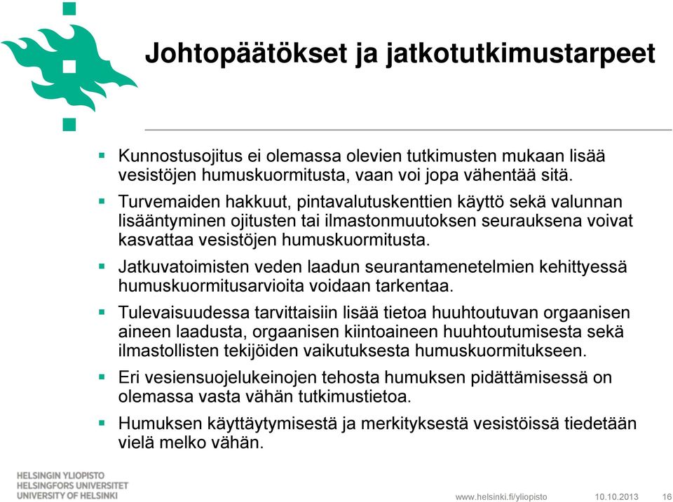 Jatkuvatoimisten veden laadun seurantamenetelmien kehittyessä humuskuormitusarvioita voidaan tarkentaa.