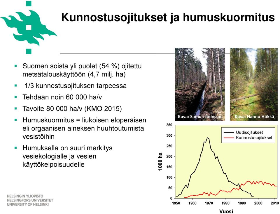 Humuskuormitus = liukoisen eloperäisen eli orgaanisen aineksen huuhtoutumista vesistöihin Humuksella on