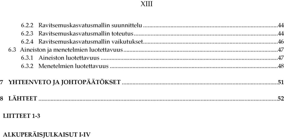 3 Aineiston ja menetelmien luotettavuus...47 6.3.1 Aineiston luotettavuus...47 6.3.2 Menetelmien luotettavuus.