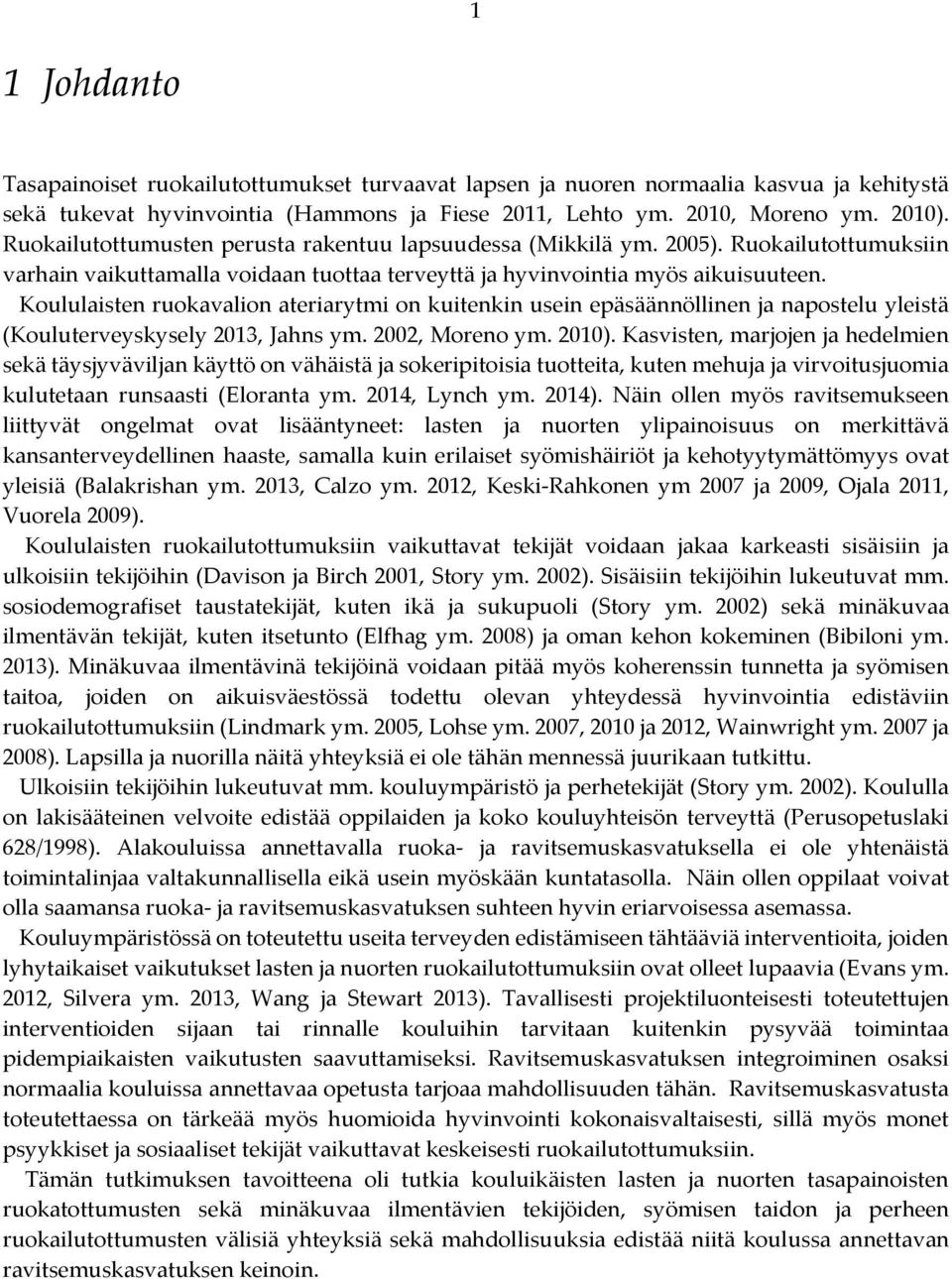 Koululaisten ruokavalion ateriarytmi on kuitenkin usein epäsäännöllinen ja napostelu yleistä (Kouluterveyskysely 2013, Jahns ym. 2002, Moreno ym. 2010).