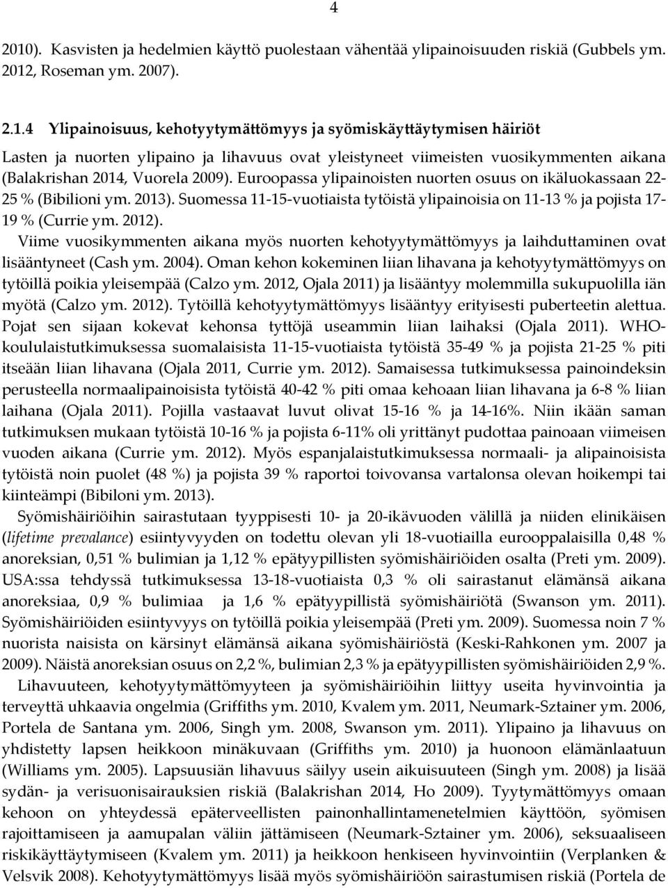 Viime vuosikymmenten aikana myös nuorten kehotyytymättömyys ja laihduttaminen ovat lisääntyneet (Cash ym. 2004).