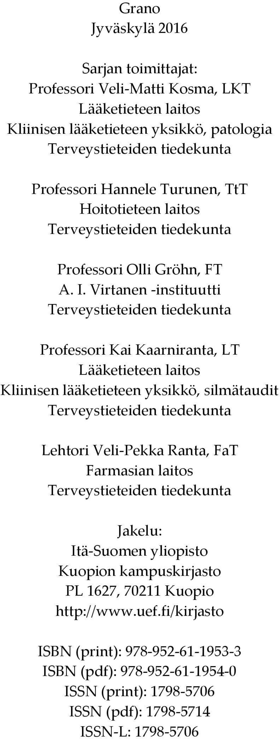 Virtanen -instituutti Terveystieteiden tiedekunta Professori Kai Kaarniranta, LT Lääketieteen laitos Kliinisen lääketieteen yksikkö, silmätaudit Terveystieteiden tiedekunta Lehtori