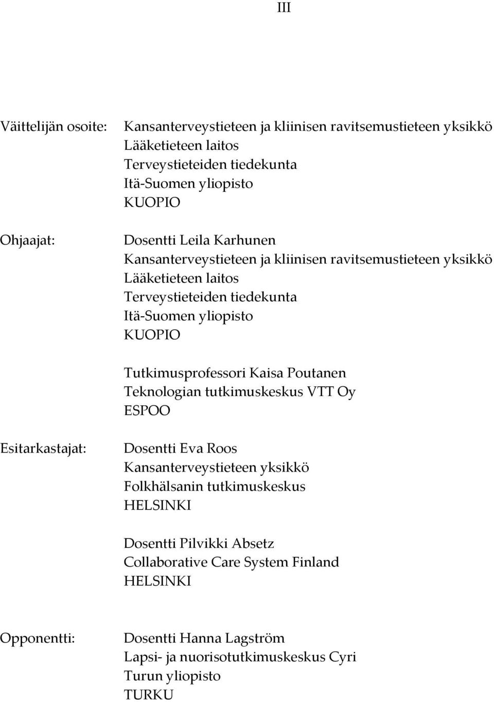 Tutkimusprofessori Kaisa Poutanen Teknologian tutkimuskeskus VTT Oy ESPOO Esitarkastajat: Dosentti Eva Roos Kansanterveystieteen yksikkö Folkhälsanin tutkimuskeskus