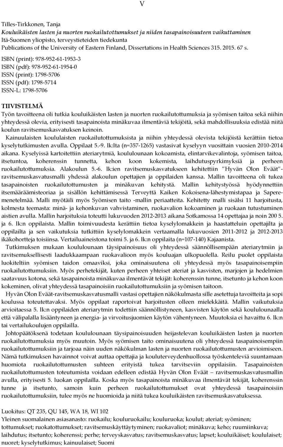 ISBN (print): 978-952-61-1953-3 ISBN (pdf): 978-952-61-1954-0 ISSN (print): 1798-5706 ISSN (pdf): 1798-5714 ISSN-L: 1798-5706 TIIVISTELMÄ Työn tavoitteena oli tutkia kouluikäisten lasten ja nuorten