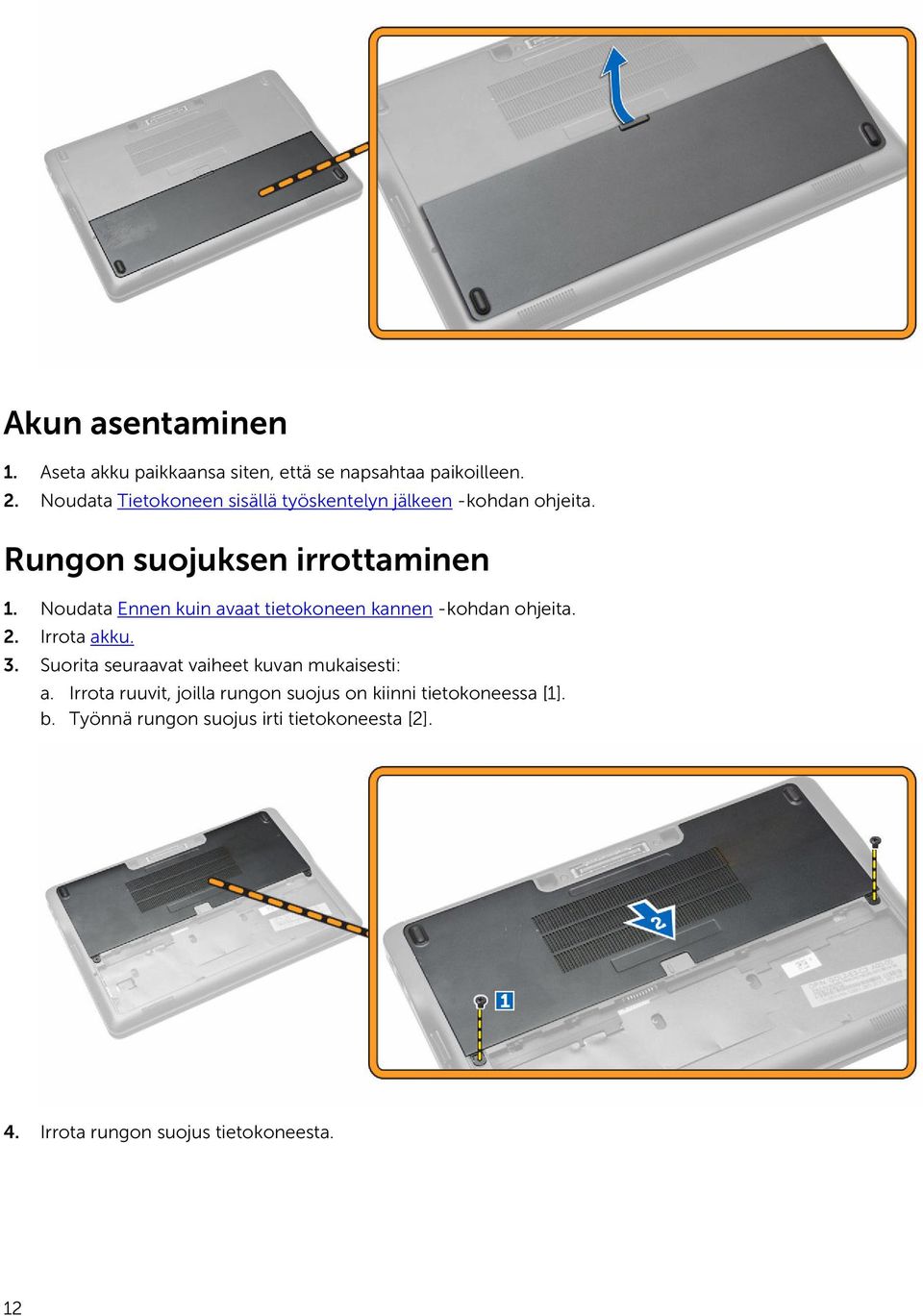 Noudata Ennen kuin avaat tietokoneen kannen -kohdan ohjeita. 2. Irrota akku. 3.