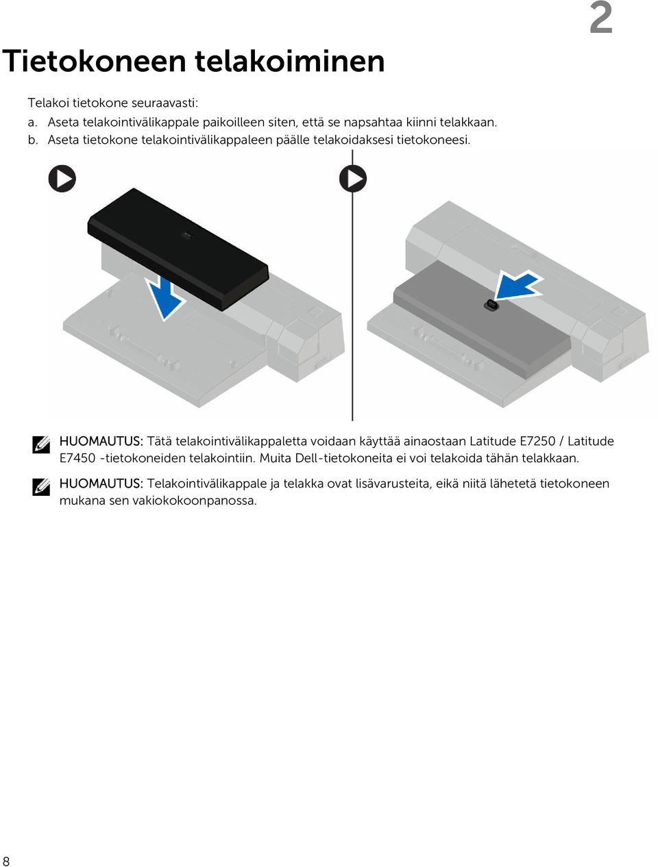 Aseta tietokone telakointivälikappaleen päälle telakoidaksesi tietokoneesi.