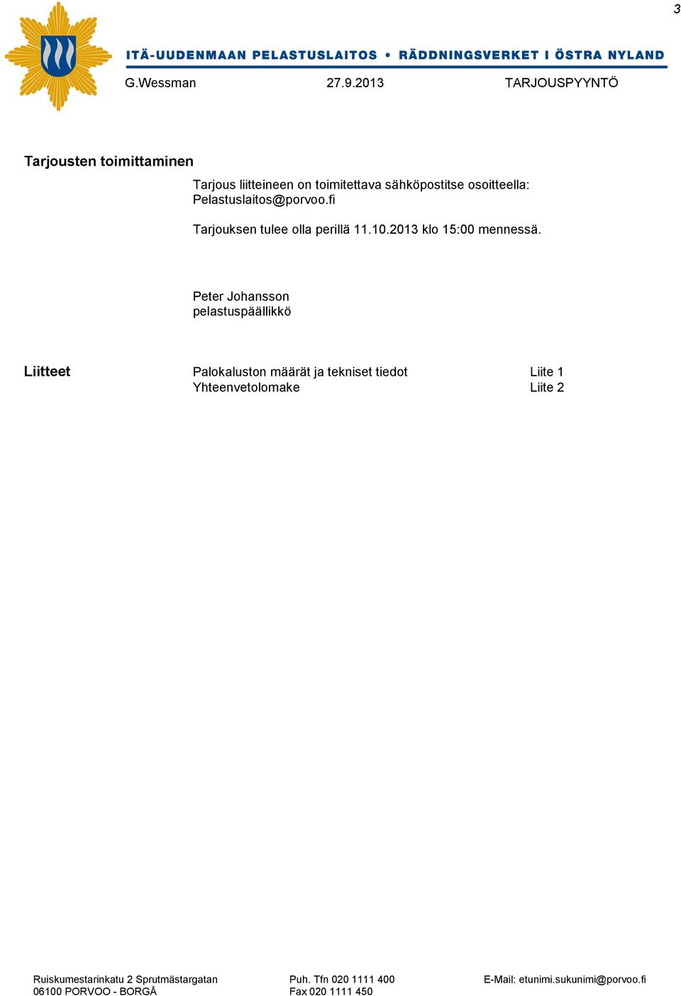 fi Tarjouksen tulee olla perillä 11.10.2013 klo 15:00 mennessä.