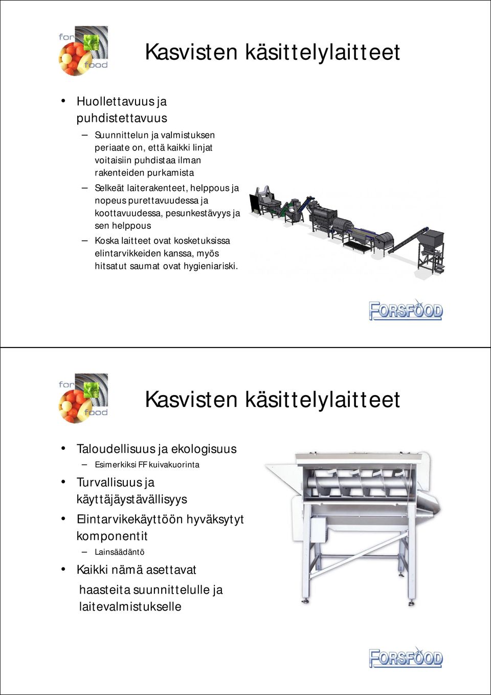 kosketuksissa elintarvikkeiden kanssa, myös hitsatut saumat ovat hygieniariski.