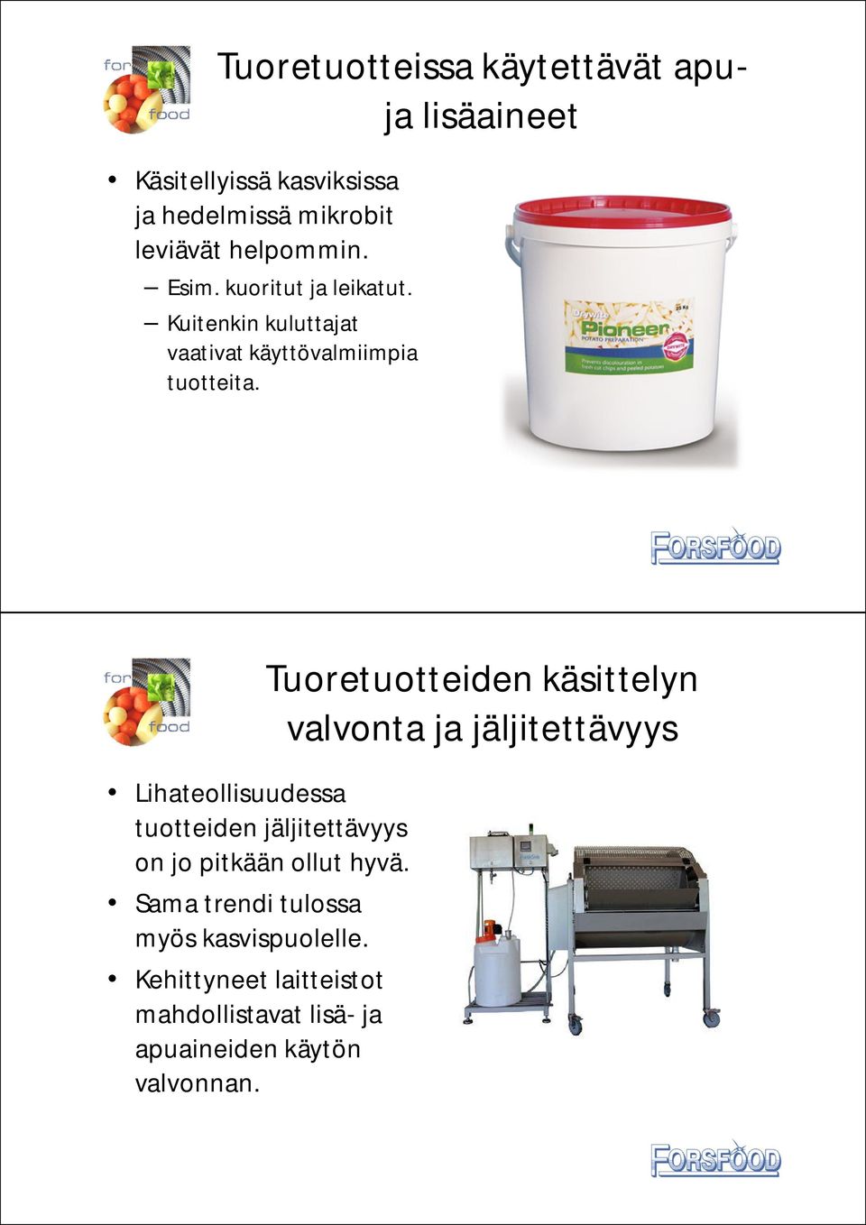 Lihateollisuudessa tuotteiden jäljitettävyys on jo pitkään ollut hyvä. Sama trendi tulossa myös kasvispuolelle.