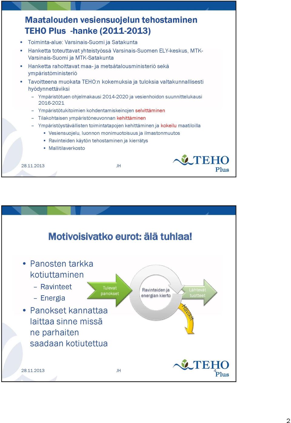 ohjelmakausi 2014-2020 ja vesienhoidon suunnittelukausi 2016-2021 Ympäristötukitoimien kohdentamiskeinojen selvittäminen Tilakohtaisen ympäristöneuvonnan kehittäminen Ympäristöystävällisten