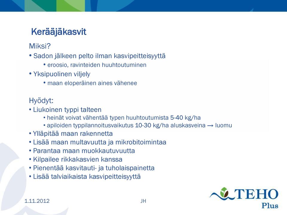 vähenee Hyödyt: Liukoinen typpi talteen heinät voivat vähentää typen huuhtoutumista 5-40 kg/ha apiloiden typpilannoitusvaikutus