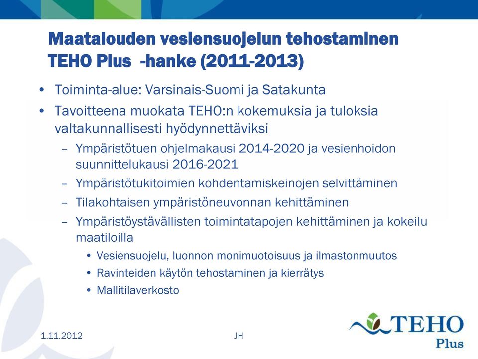 Ympäristötukitoimien kohdentamiskeinojen selvittäminen Tilakohtaisen ympäristöneuvonnan kehittäminen Ympäristöystävällisten toimintatapojen