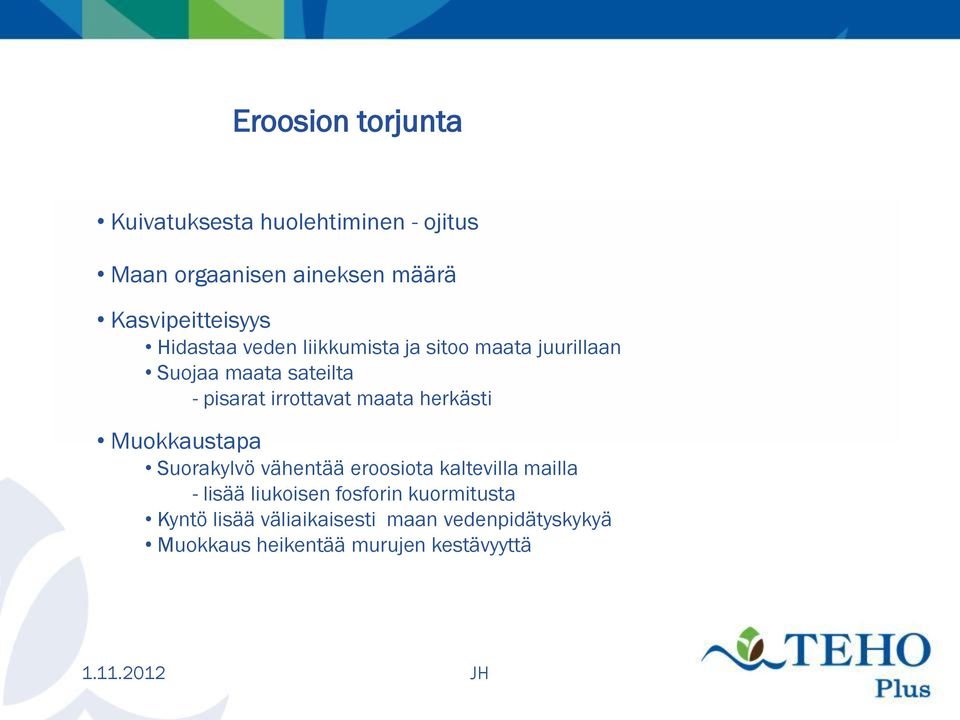 pisarat irrottavat maata herkästi Muokkaustapa Suorakylvö vähentää eroosiota kaltevilla mailla -