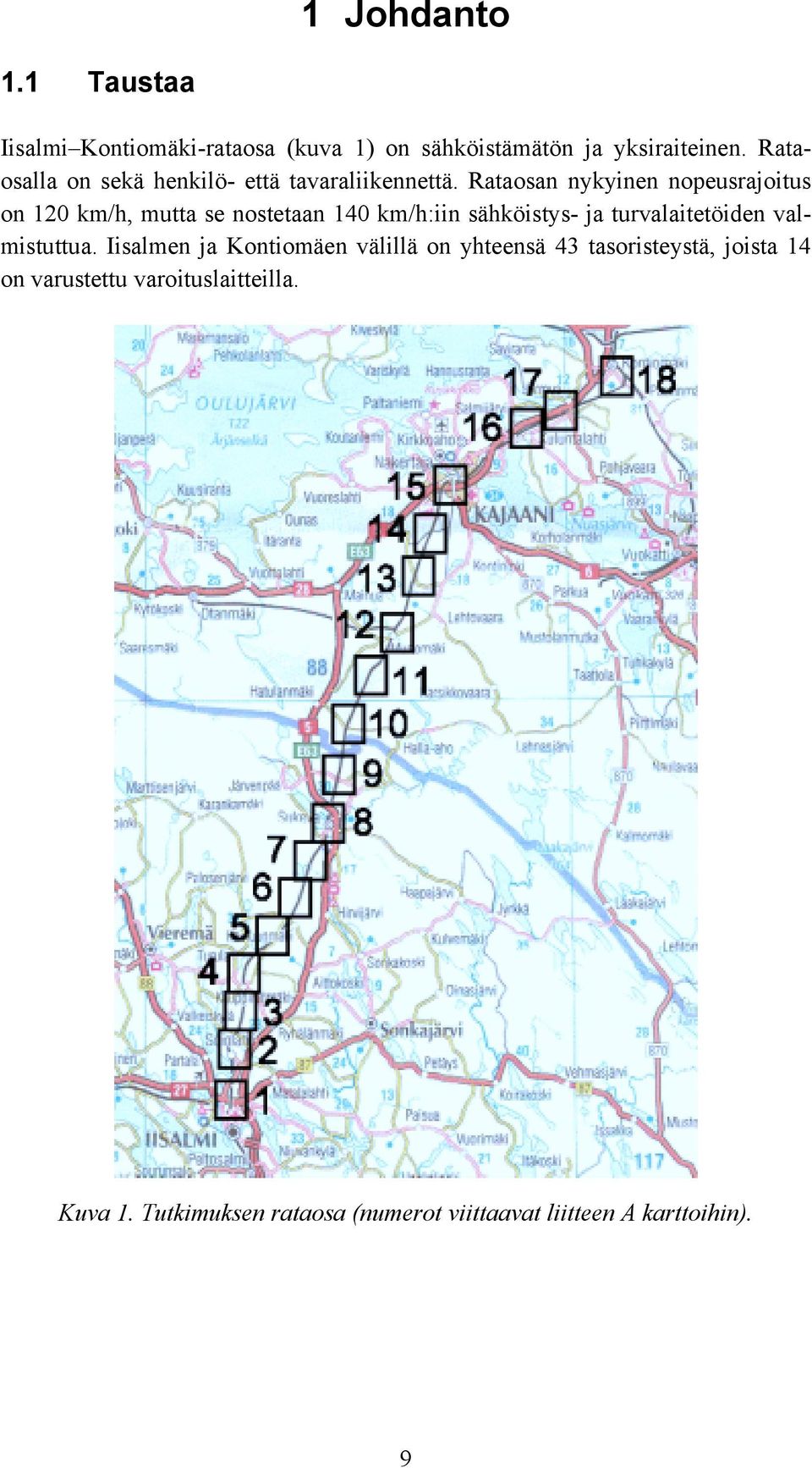 Rataosan nykyinen nopeusrajoitus on 120 km/h, mutta se nostetaan 140 km/h:iin sähköistys- ja turvalaitetöiden