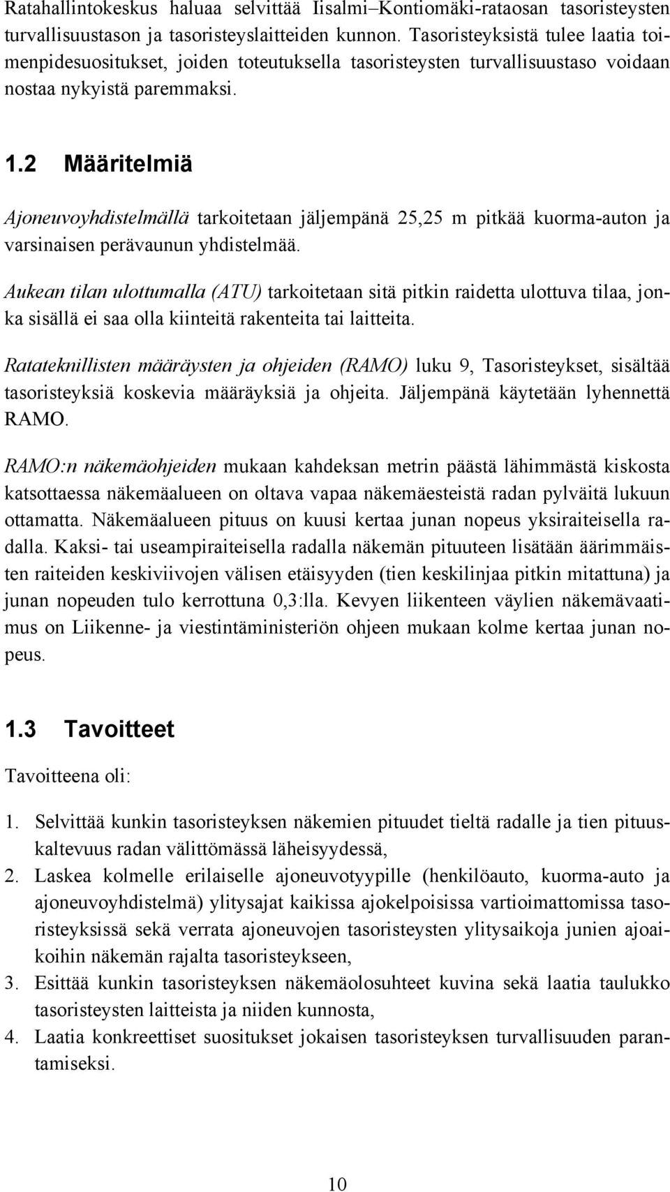 2 Määritelmiä Ajoneuvoyhdistelmällä tarkoitetaan jäljempänä 25,25 m pitkää kuorma-auton ja varsinaisen perävaunun yhdistelmää.