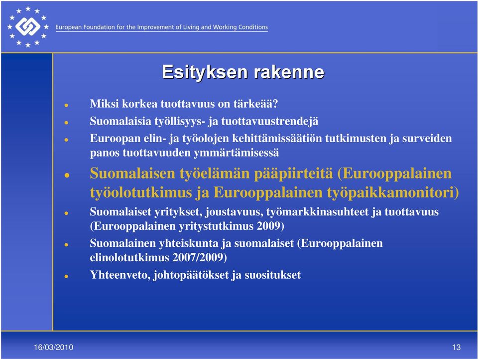 ymmärtämisessä Suomalaisen työelämän pääpiirteitä (Eurooppalainen työolotutkimus ja Eurooppalainen työpaikkamonitori) Suomalaiset