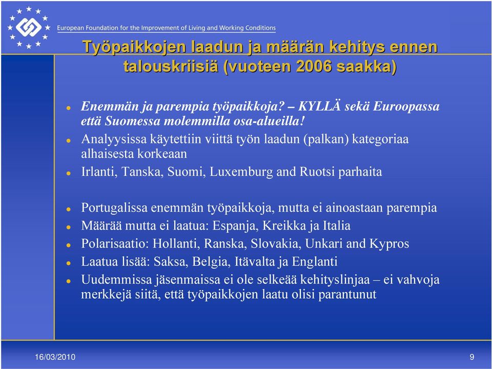 Analyysissa käytettiin viittä työn laadun (palkan) kategoriaa alhaisesta korkeaan Irlanti, Tanska, Suomi, Luxemburg and Ruotsi parhaita Portugalissa enemmän