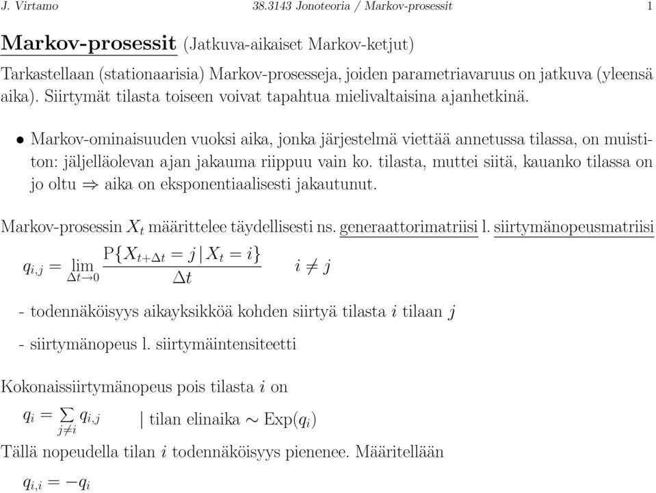 tilasta, muttei siitä, kauanko tilassa on o oltu aika on eksponentiaalisesti akautunut. Markov-prosessin X t määrittelee täydellisesti ns. generaattorimatriisi l.