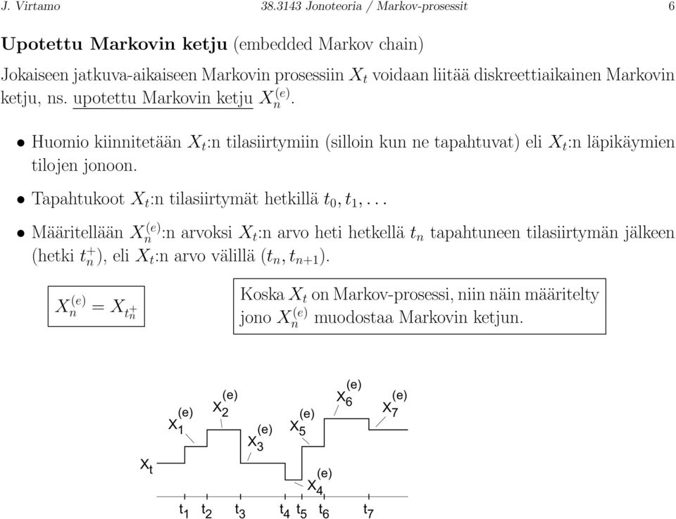Markovin ketu, ns. upotettu Markovin ketu X n. Huomio kiinnitetään X t :n tilasiirtymiin (silloin kun ne tapahtuvat) eli X t :n läpikäymien tiloen onoon.