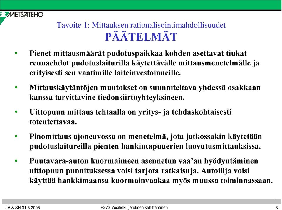 Uittopuun mittaus tehtaalla on yritys- ja tehdaskohtaisesti toteutettavaa.