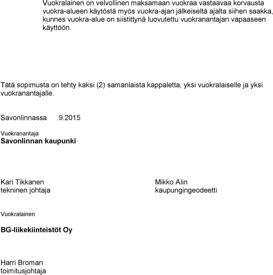 Tätä sopimusta on tehty kaksi (2) samanlaista kappaletta, yksi vuokralaiselle ja yksi vuokranantajalle. Savonlinnassa.9.