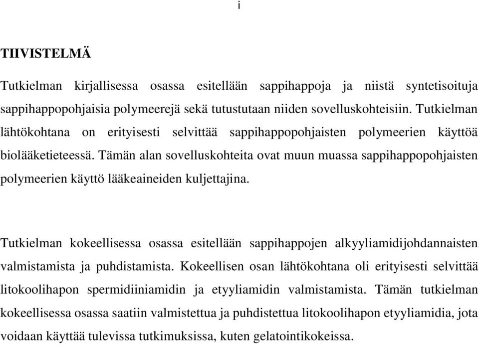 Tämän alan sovelluskohteita ovat muun muassa sappihappopohjaisten polymeerien käyttö lääkeaineiden kuljettajina.