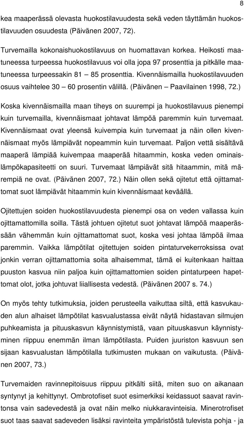 Kivennäismailla huokostilavuuden osuus vaihtelee 30 60 prosentin välillä. (Päivänen Paavilainen 1998, 72.