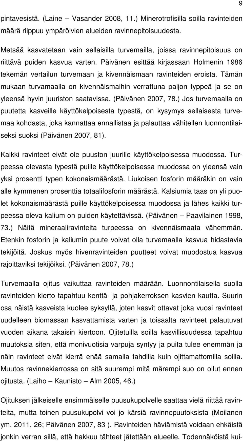 Päivänen esittää kirjassaan Holmenin 1986 tekemän vertailun turvemaan ja kivennäismaan ravinteiden eroista.