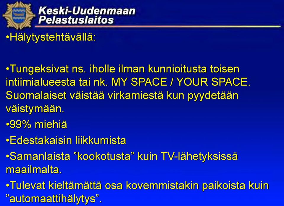 Suomalaiset väistää virkamiestä kun pyydetään väistymään.