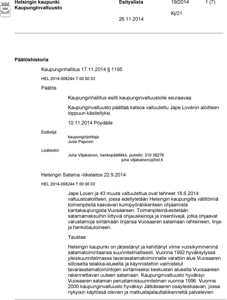 viljakainen(a)hel.fi Helsingin Satama -liikelaitos 22.9.2014 HEL 2014-008244 T 00 00 03 Jape Loven ja 43 muuta valtuutettua ovat tehneet 18.6.