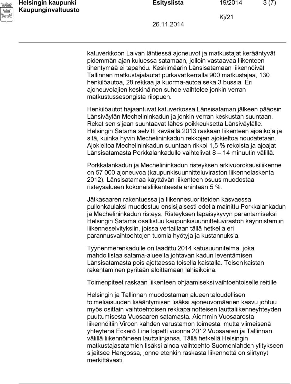 Eri ajoneuvolajien keskinäinen suhde vaihtelee jonkin verran matkustussesongista riippuen.