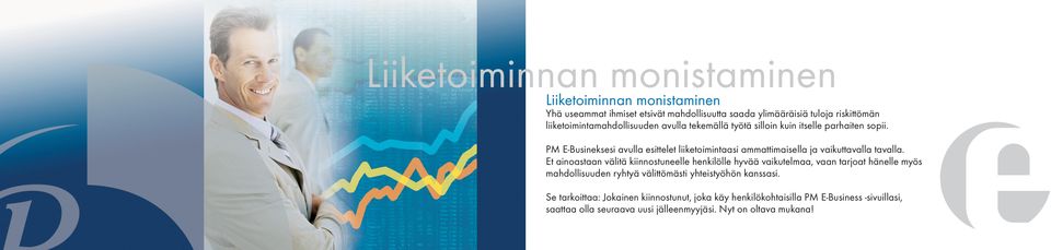 PM E-Busineksesi avulla esittelet liiketoimintaasi ammattimaisella ja vaikuttavalla tavalla.