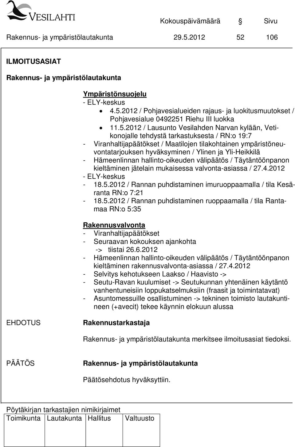 hallinto-oikeuden välipäätös / Täytäntöönpanon kieltäminen jätelain mukaisessa valvonta-asiassa / 27.4.2012 - ELY-keskus - 18.5.